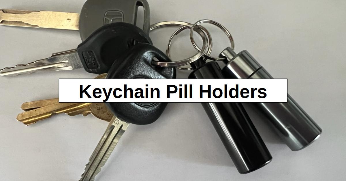Keychain Pill Holders for EDC