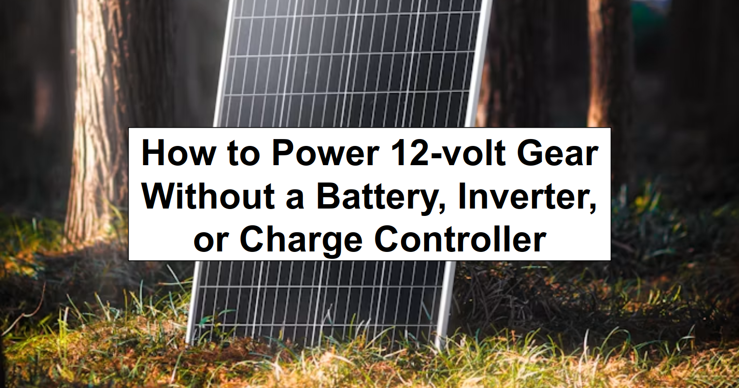 How to Power 12-volt Gear Without a Battery, Inverter, or Charge Controller